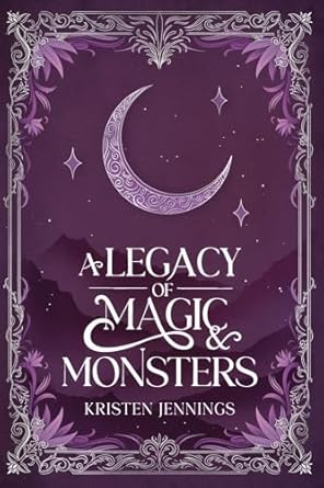 A Legacy of Magic and Monsters By Kristen Jennings