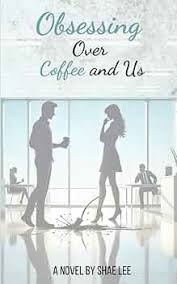 Obsessing Over Coffee and Us (All Because of Spilled Coffee) By: Shae Lee