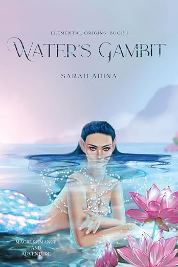 Elemental Origins: Water's Gambit By: Sarah Adina