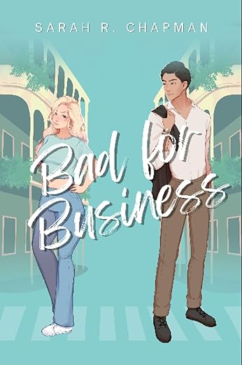 Bad for Business by: Sarah R Chapman