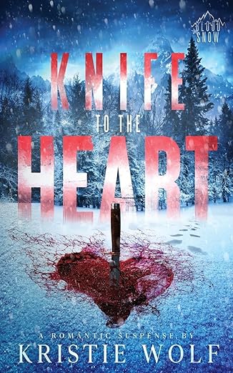 Knife to the Heart: Small-Town Steamy Romantic Suspense | Special Edition (Blood Snow) By: Kristie Wolf