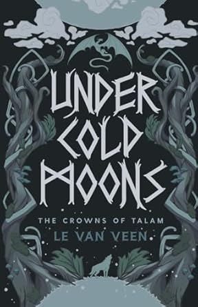 Under Cold Moons (The Crowns of Talam Book 1) By: LE Van Veen