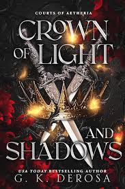 Crown of Light and Shadows Courts of Aetheria, Book 1 By: G.K. Derosa