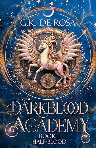Darkblood Academy: Book One: Half-Blood (A Supernatural Academy Series) By: G.K. Derosa