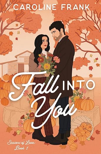 Fall Into You: a Brother's Best Friend Romantic Comedy (Seasons of Love) By: Caroline Frank