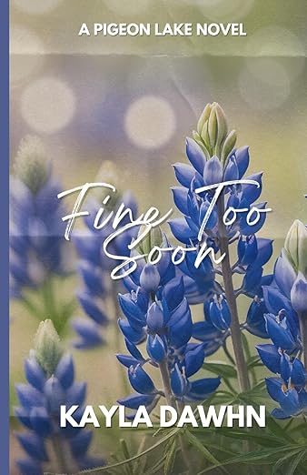 Fine Too Soon: A Pigeon Lake Novel (Pigeon Lake Series)  By: Kayla Dawhn