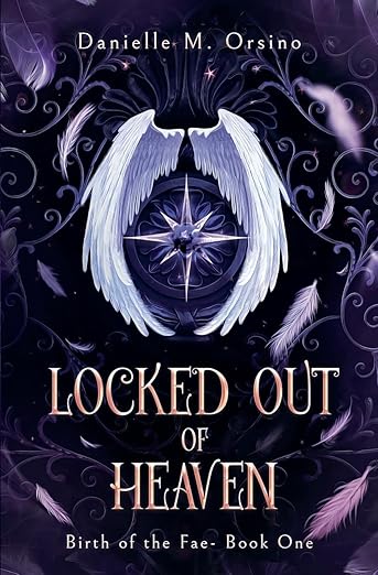 Locked Out of Heaven, Book 1 (Legacies of Light & Dark a Mythic Fantasy) By: Danielle M Orison