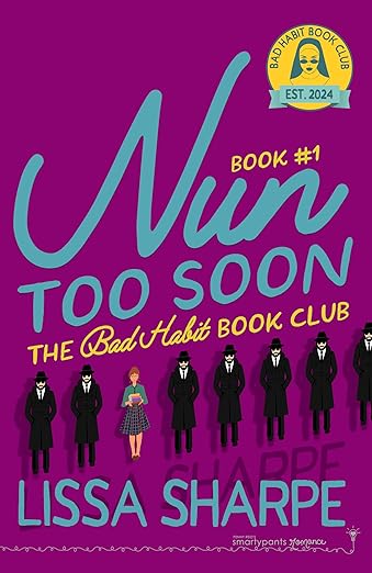 Nun Too Soon: A Forced Proximity Romantic Comedy (Bad Habit Book Club 1) By: Lissa Sharpe