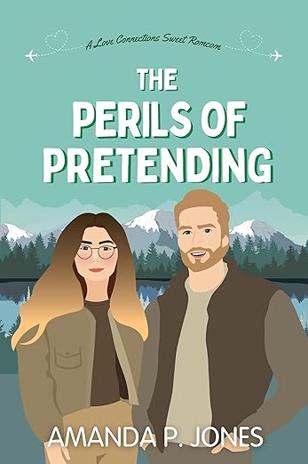 The Perils of Pretending: A Love Connections Sweet Romcom By: Amanda P. Jones